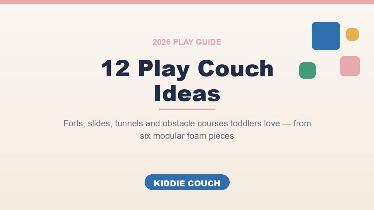 Play Couch Ideas: 12 Forts, Slides & Setups Toddlers Love (2026 Guide)